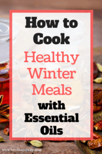 Cook Healthy Winter Dishes with Essential Oils