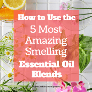 How to Use the 5 Most Amazing Smelling Essential Oil Blends