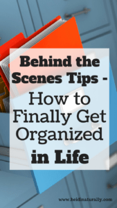 Behind the Scenes Tips on How to Get Organized in Life
