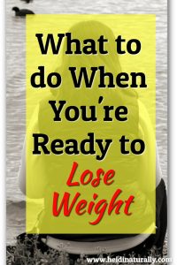 What To Do When You Are Ready To Lose Weight and Keep it Off