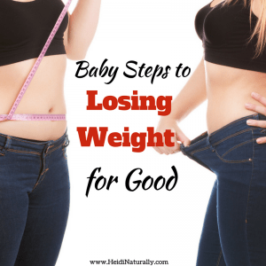 Baby Steps to Losing Weight Easily and For Good