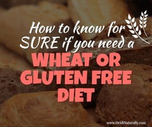 How To Know For Sure If You Need A Wheat Or Gluten Free Diet
